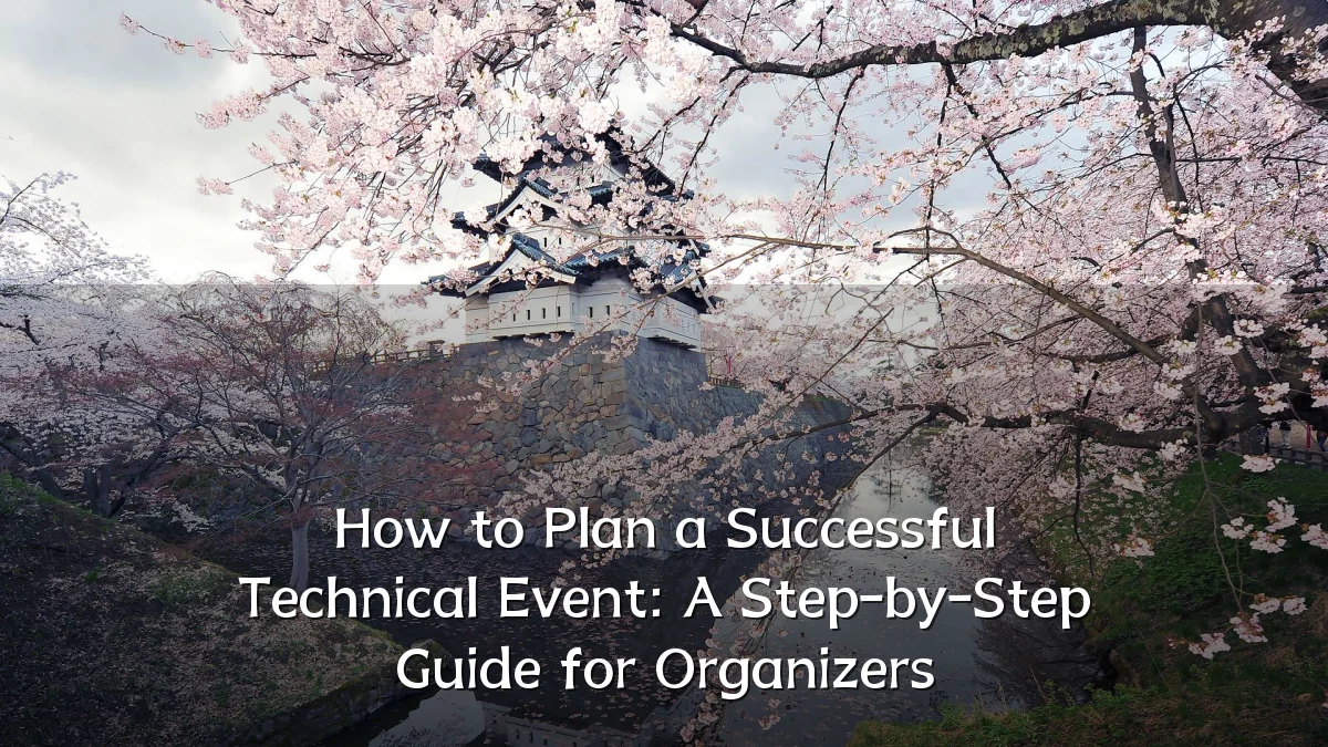 How to Plan a Successful Technical Event: A Step-by-Step Guide for Organizers
