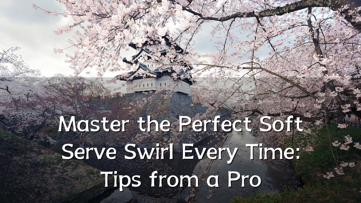 Master the Perfect Soft Serve Swirl Every Time: Tips from a Pro
