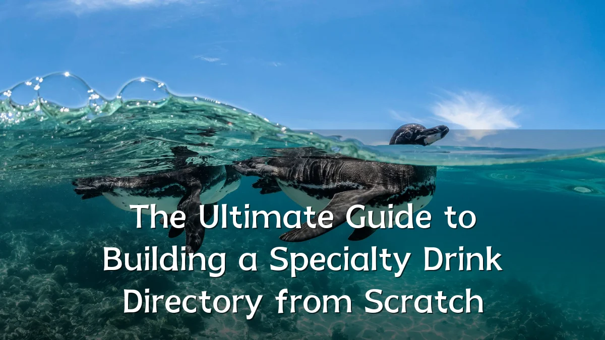 The Ultimate Guide to Building a Specialty Drink Directory from Scratch