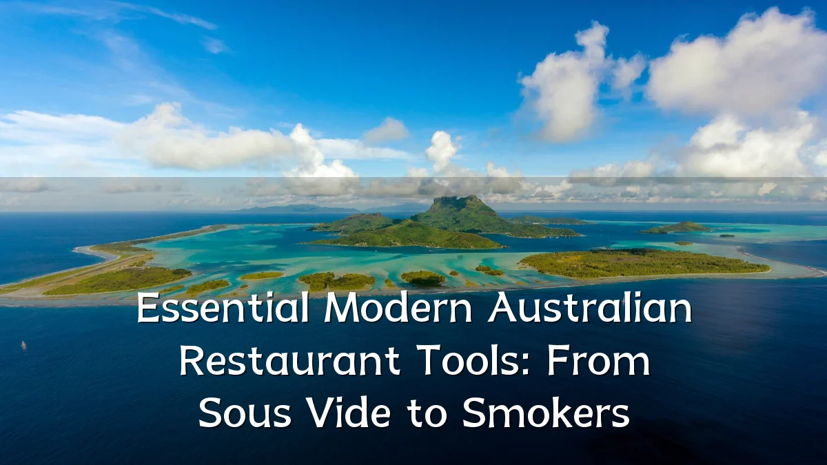 Essential Modern Australian Restaurant Tools: From Sous Vide to Smokers