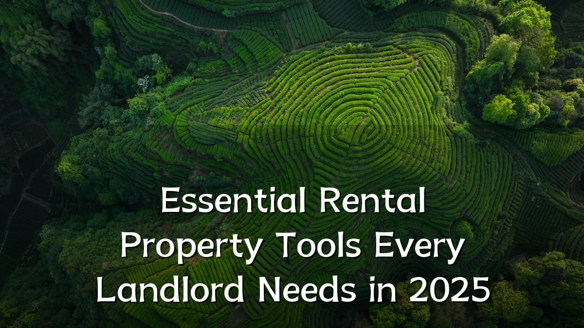 Essential Rental Property Tools Every Landlord Needs in 2025