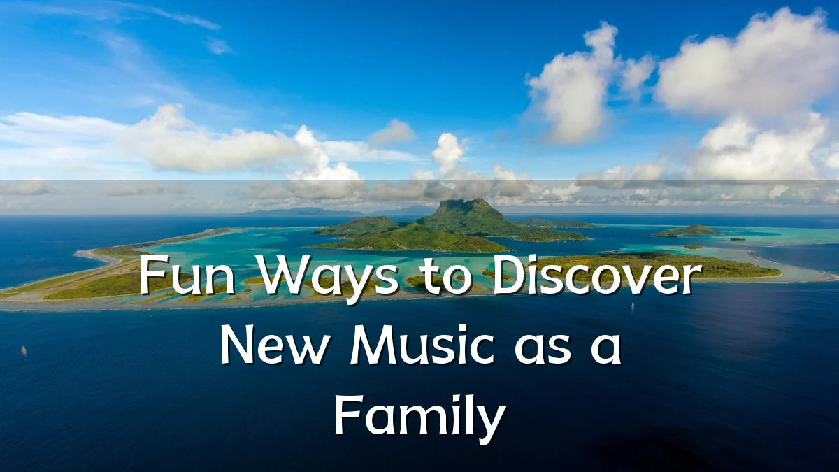 Fun Ways to Discover New Music as a Family