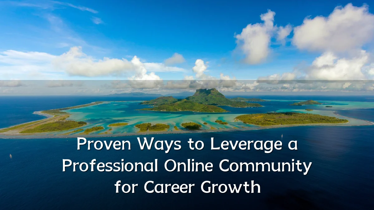 Proven Ways to Leverage a Professional Online Community for Career Growth