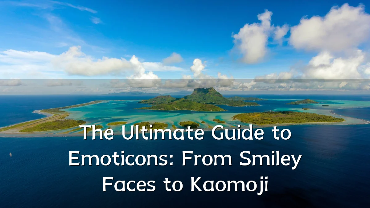 The Ultimate Guide to Emoticons: From Smiley Faces to Kaomoji