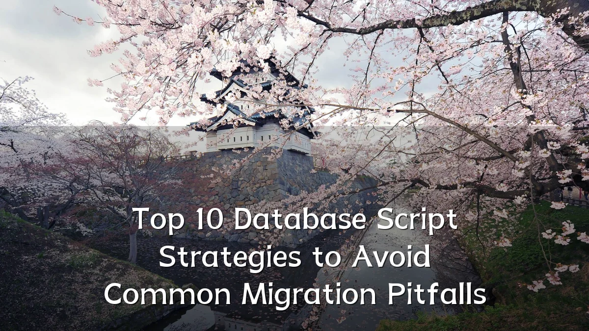Top 10 Database Script Strategies to Avoid Common Migration Pitfalls