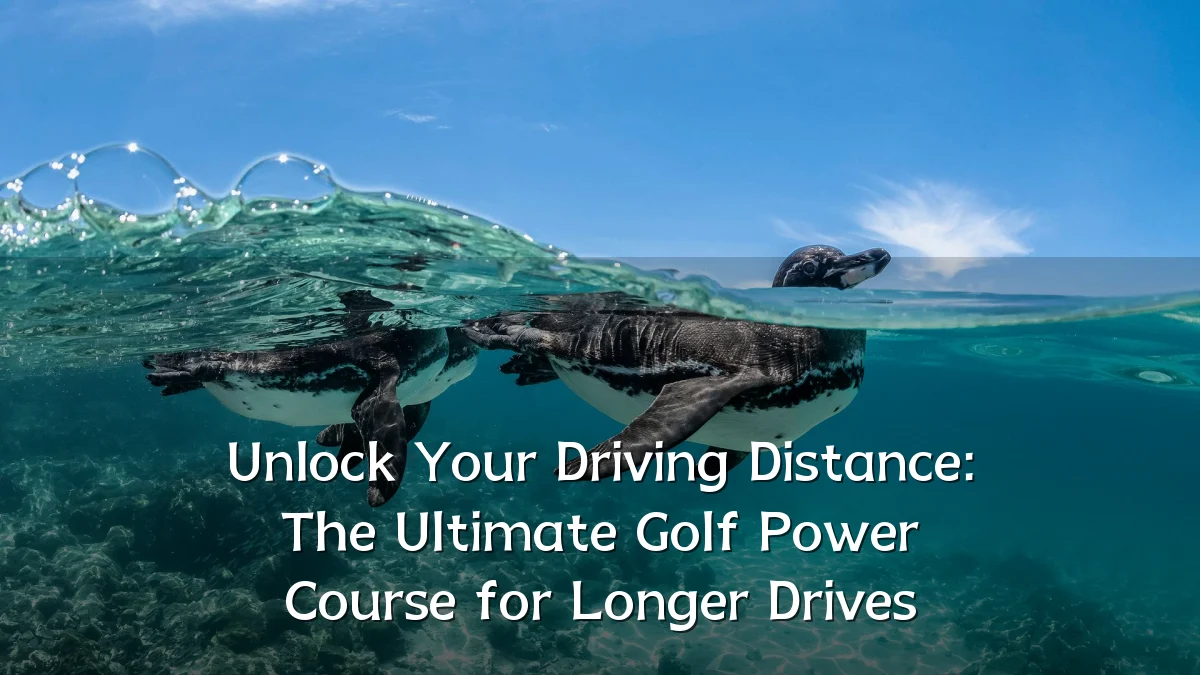 Unlock Your Driving Distance: The Ultimate Golf Power Course for Longer Drives