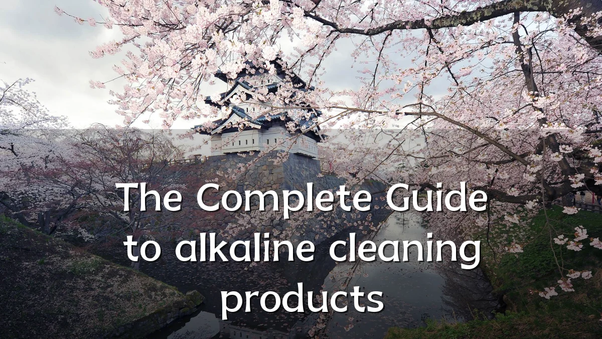 The Complete Guide to alkaline cleaning products