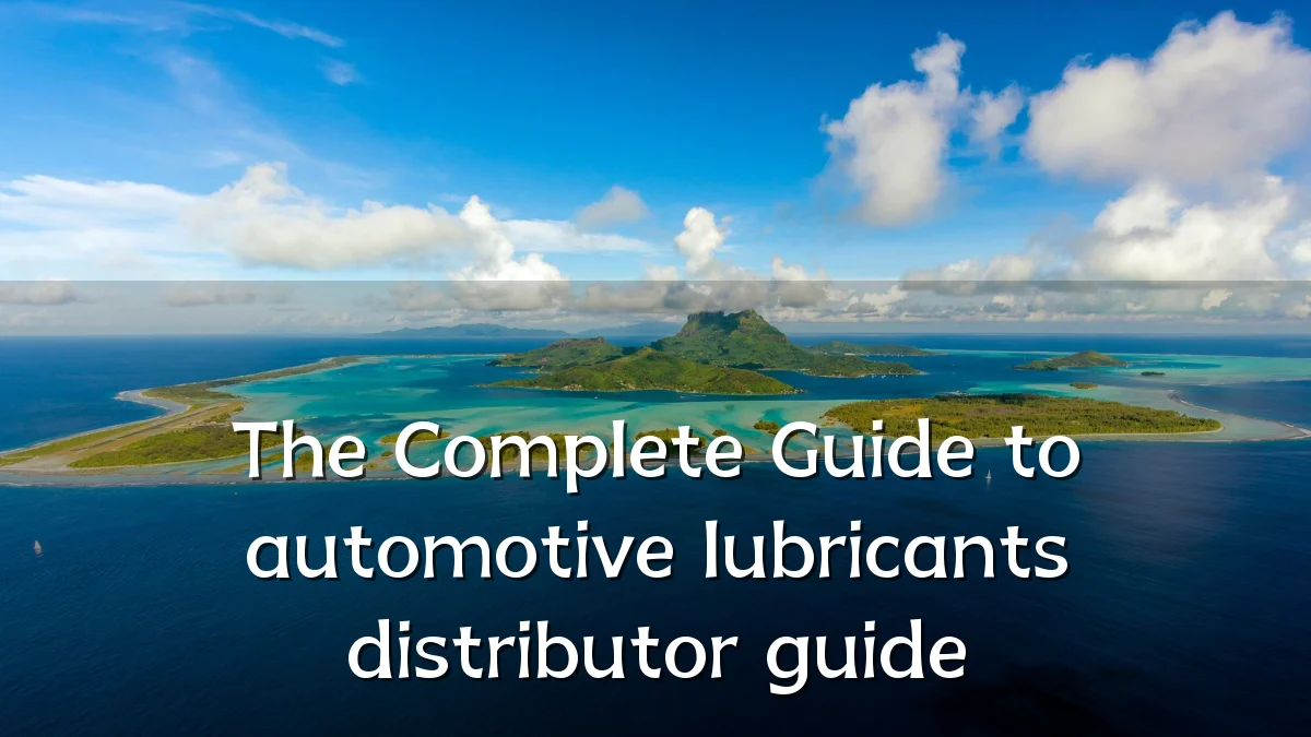 The Complete Guide to automotive lubricants distributor guide
