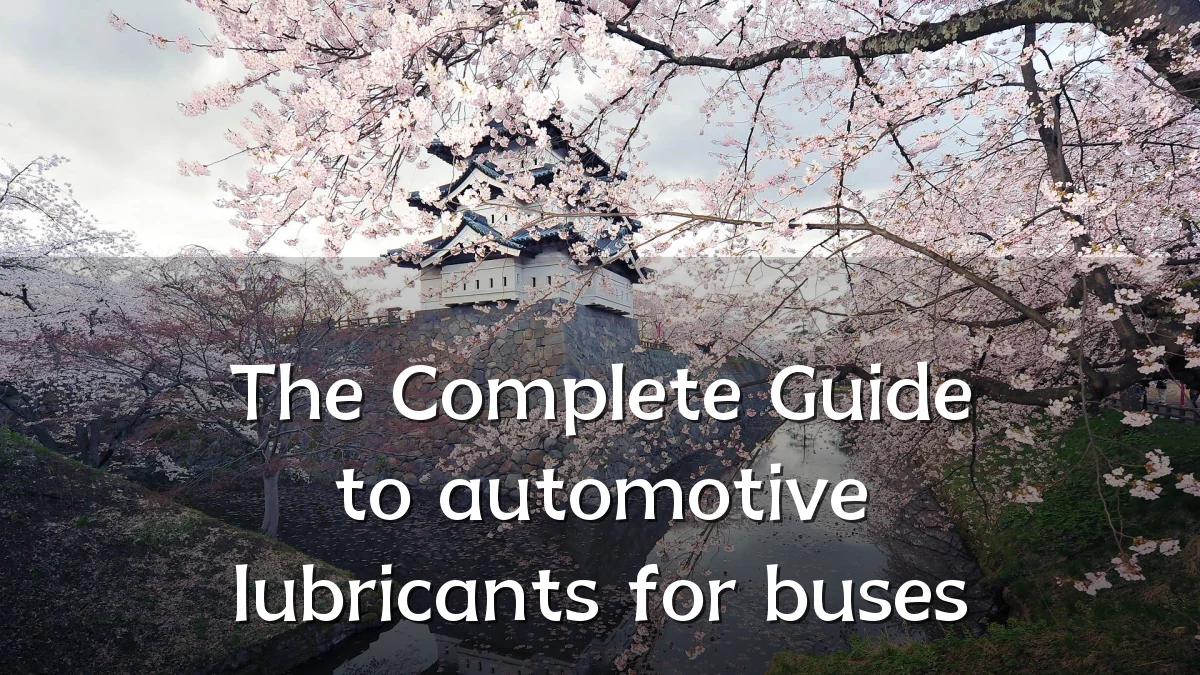 The Complete Guide to automotive lubricants for buses
