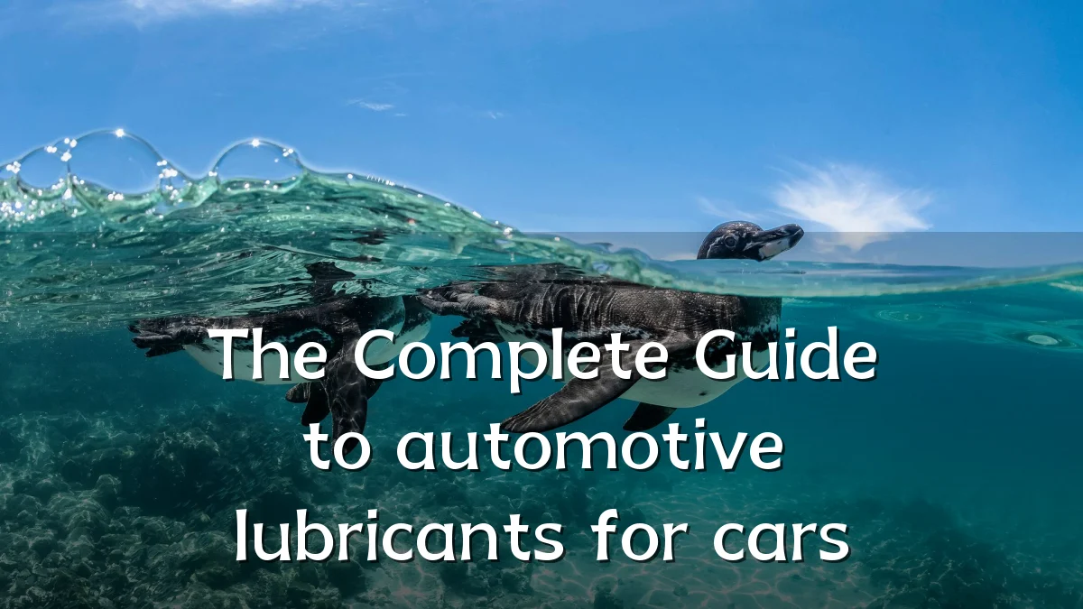 The Complete Guide to automotive lubricants for cars
