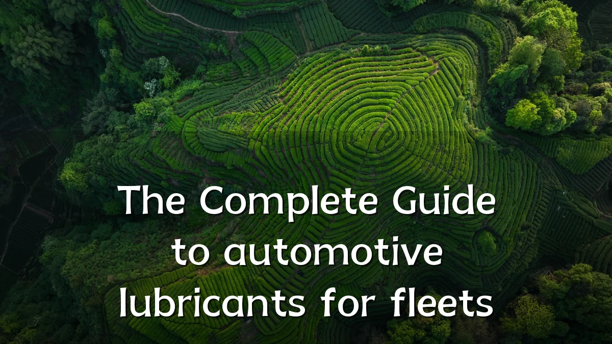 The Complete Guide to automotive lubricants for fleets