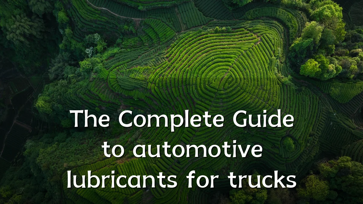 The Complete Guide to automotive lubricants for trucks