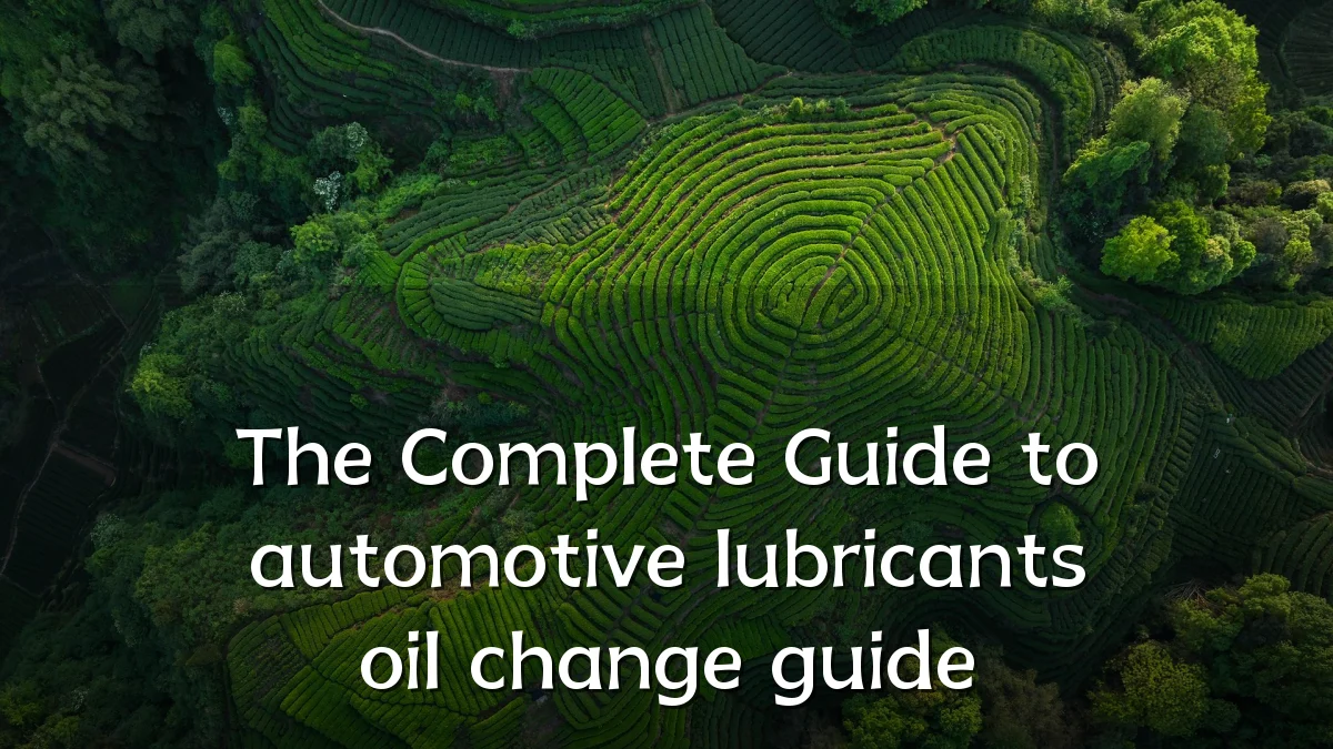 The Complete Guide to automotive lubricants oil change guide