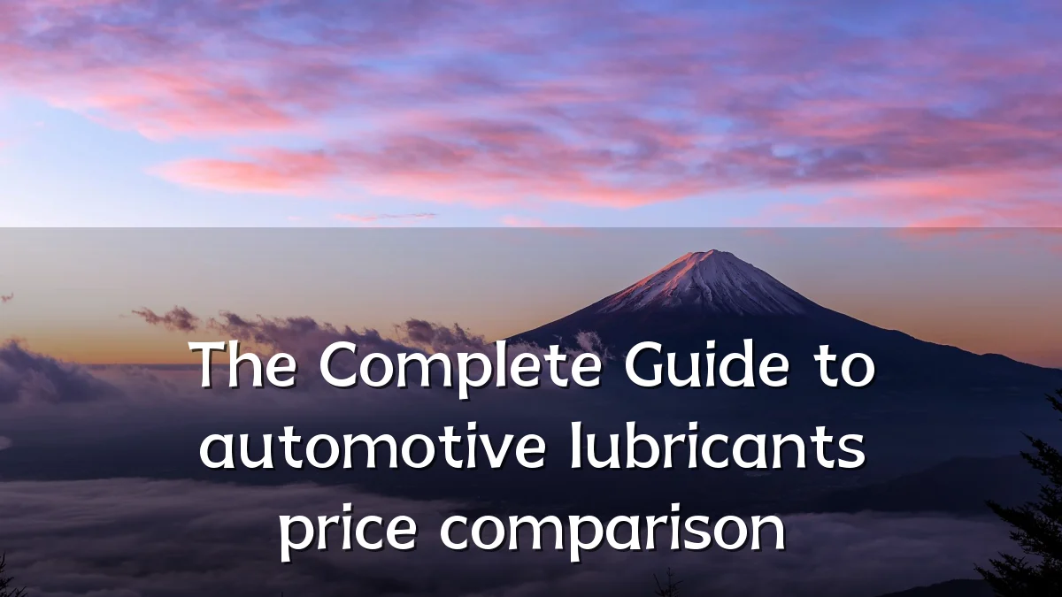 The Complete Guide to automotive lubricants price comparison