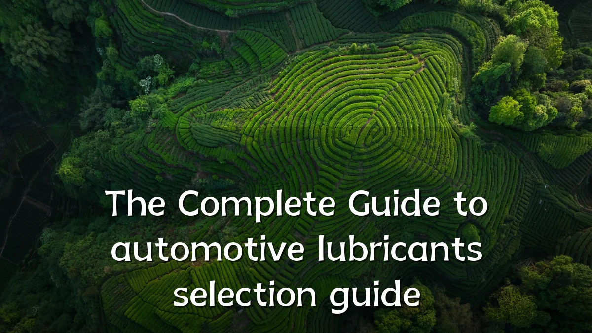 The Complete Guide to automotive lubricants selection guide