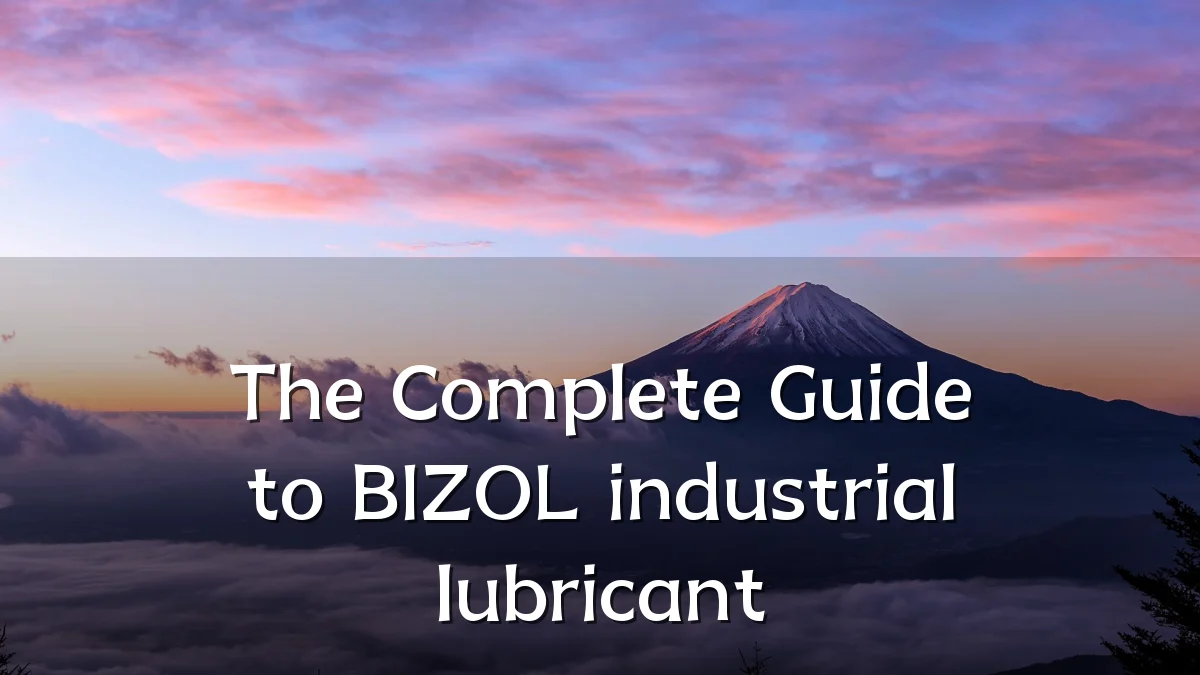The Complete Guide to BIZOL industrial lubricant