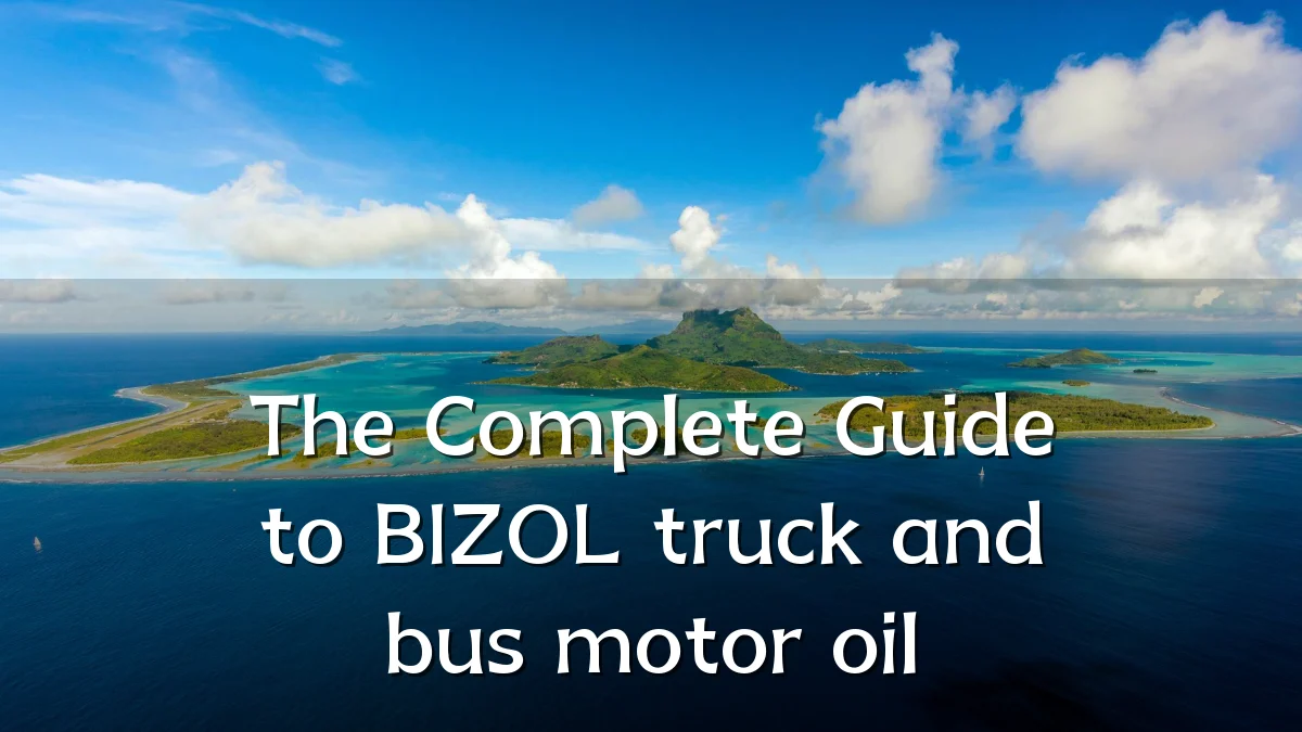 The Complete Guide to BIZOL truck and bus motor oil