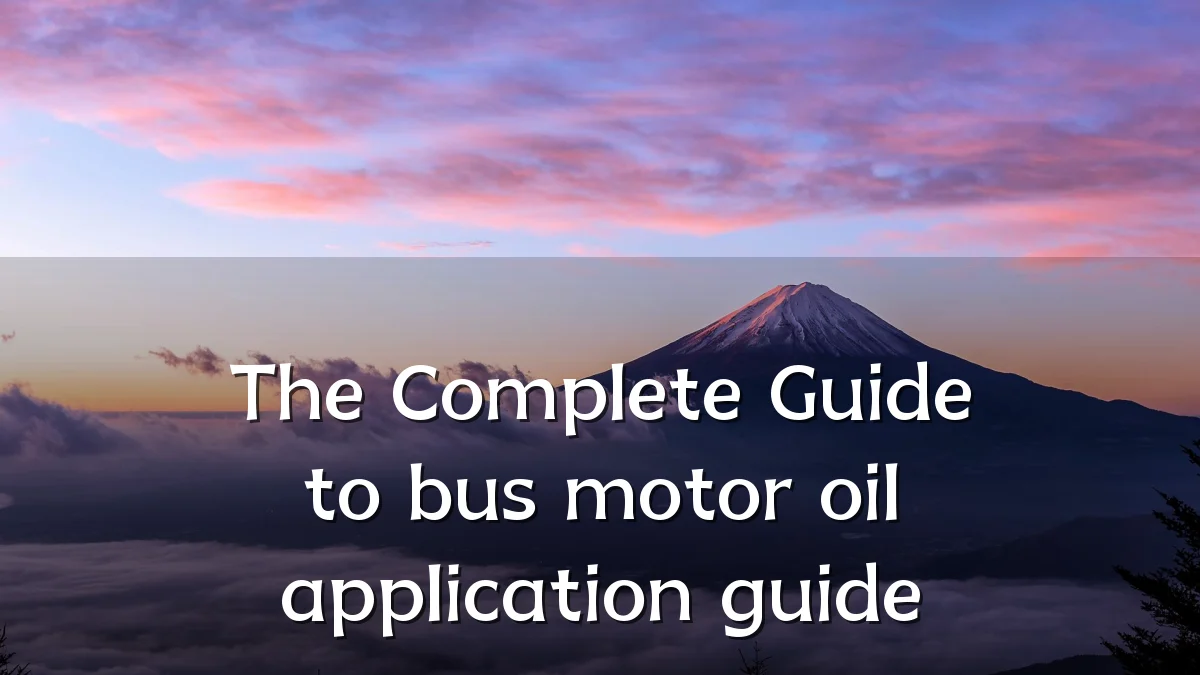 The Complete Guide to bus motor oil application guide
