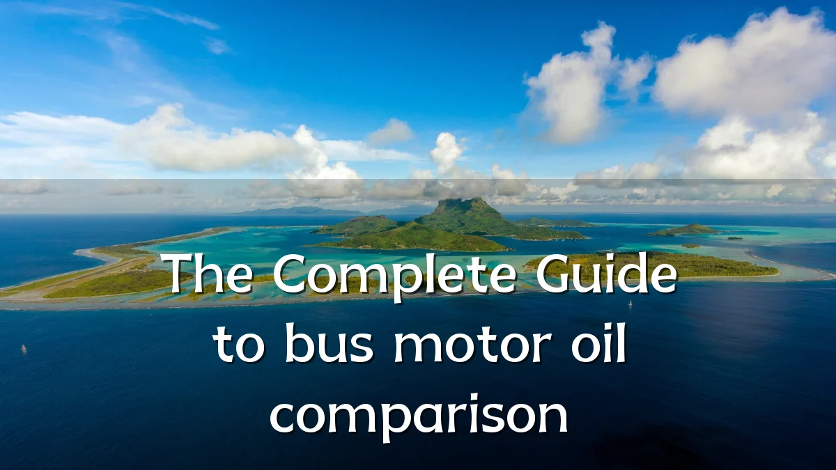 The Complete Guide to bus motor oil comparison