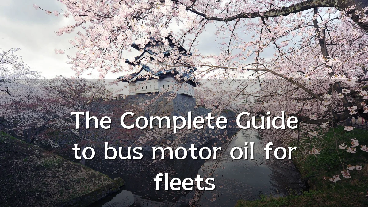 The Complete Guide to bus motor oil for fleets