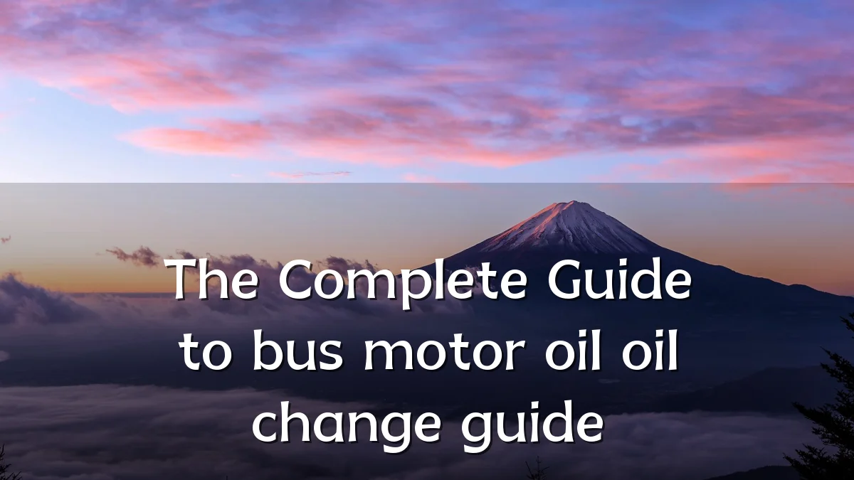 The Complete Guide to bus motor oil oil change guide