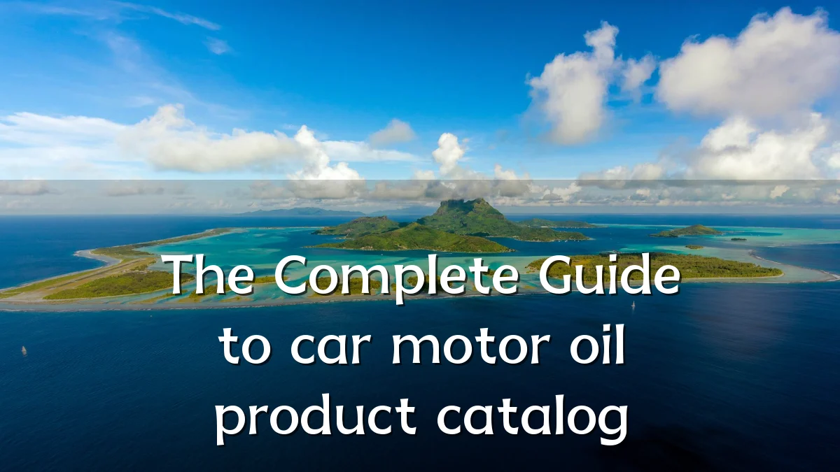 The Complete Guide to car motor oil product catalog