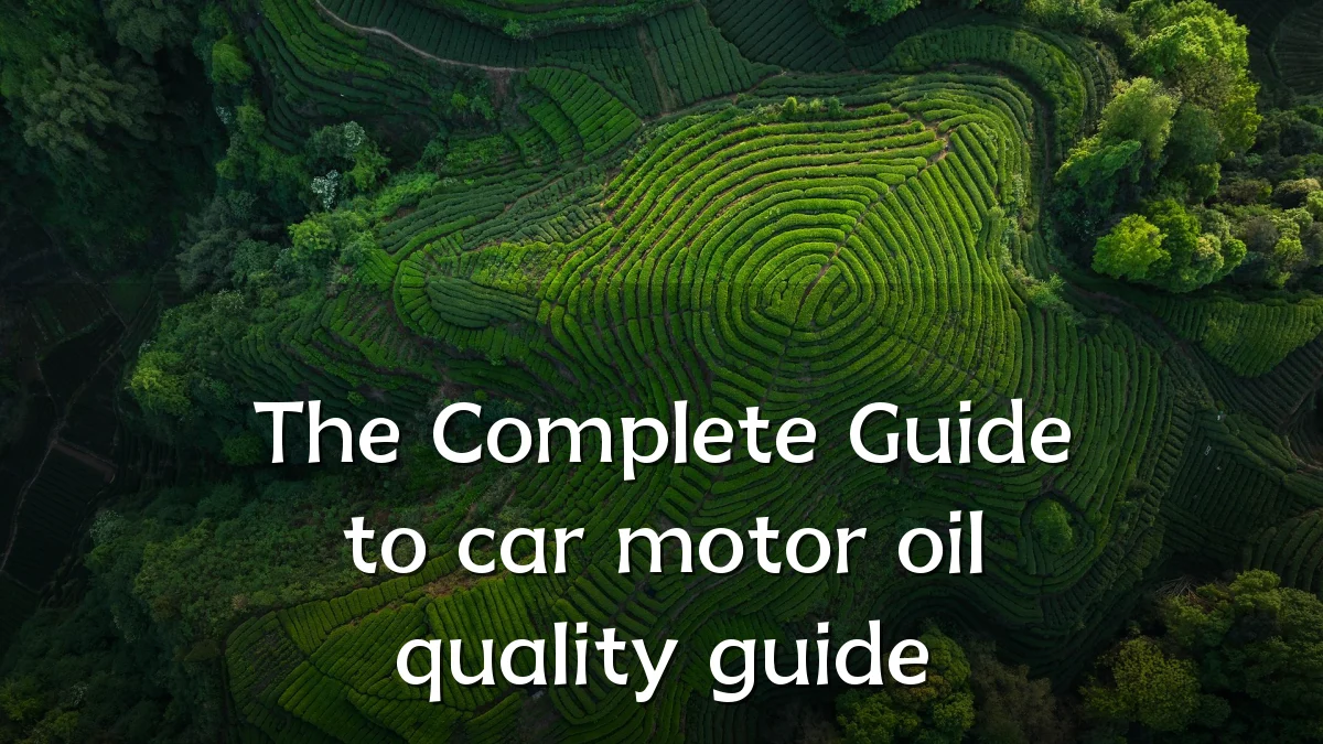 The Complete Guide to car motor oil quality guide