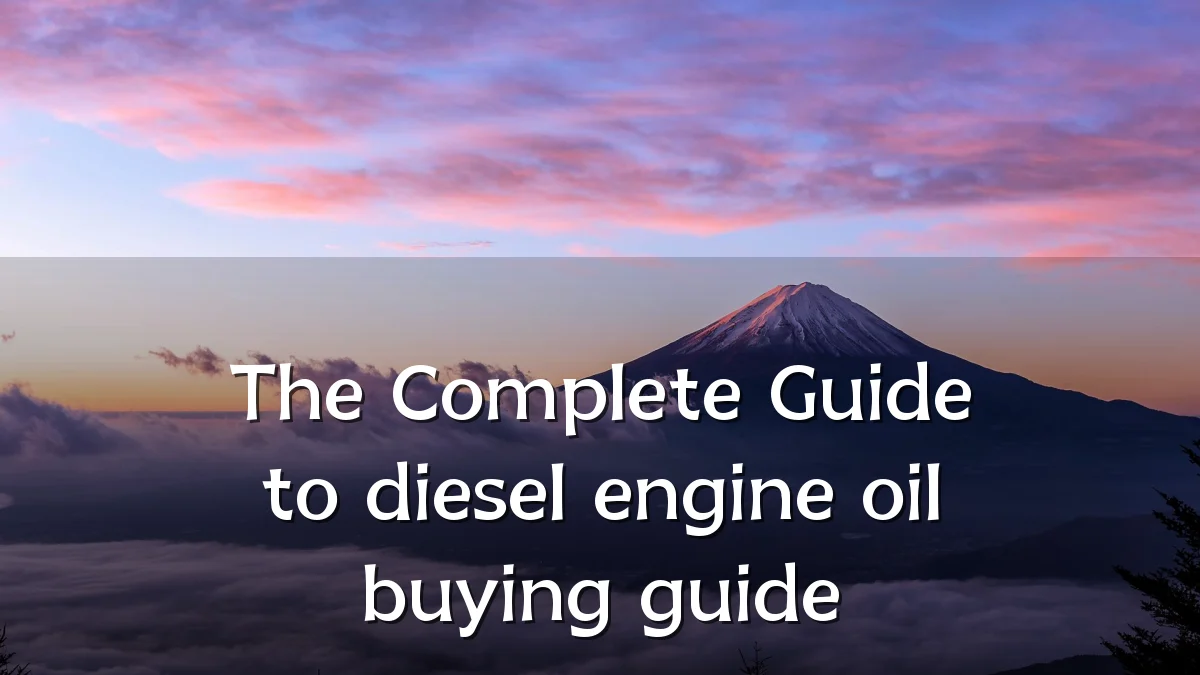 The Complete Guide to diesel engine oil buying guide