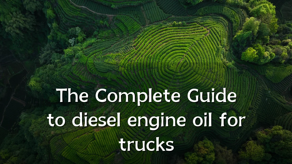 The Complete Guide to diesel engine oil for trucks