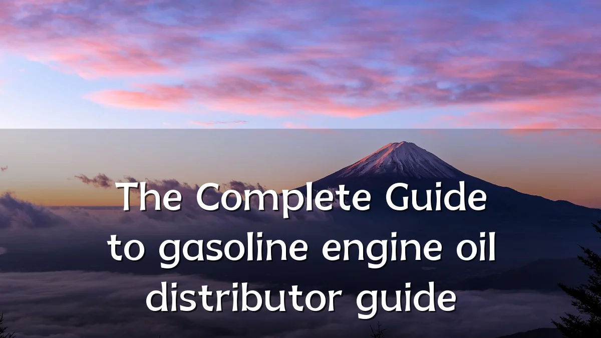 The Complete Guide to gasoline engine oil distributor guide