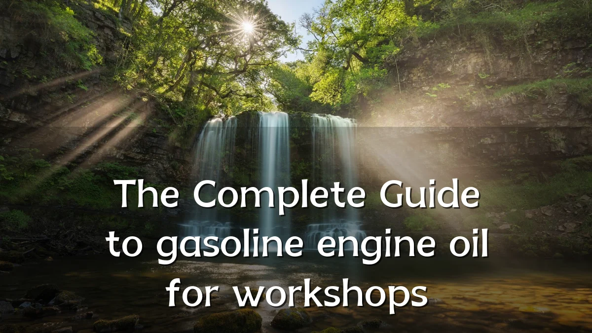 The Complete Guide to gasoline engine oil for workshops