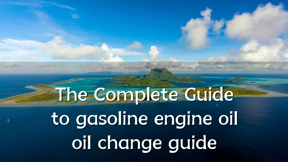 The Complete Guide to gasoline engine oil oil change guide