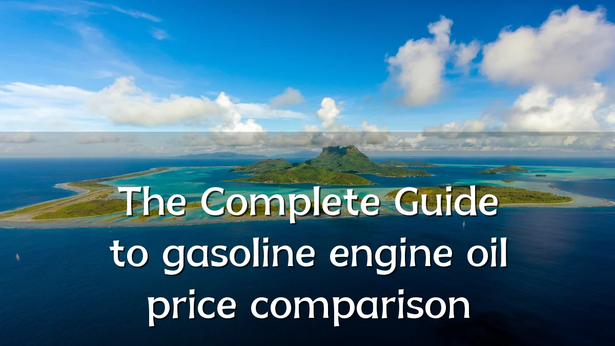 The Complete Guide to gasoline engine oil price comparison
