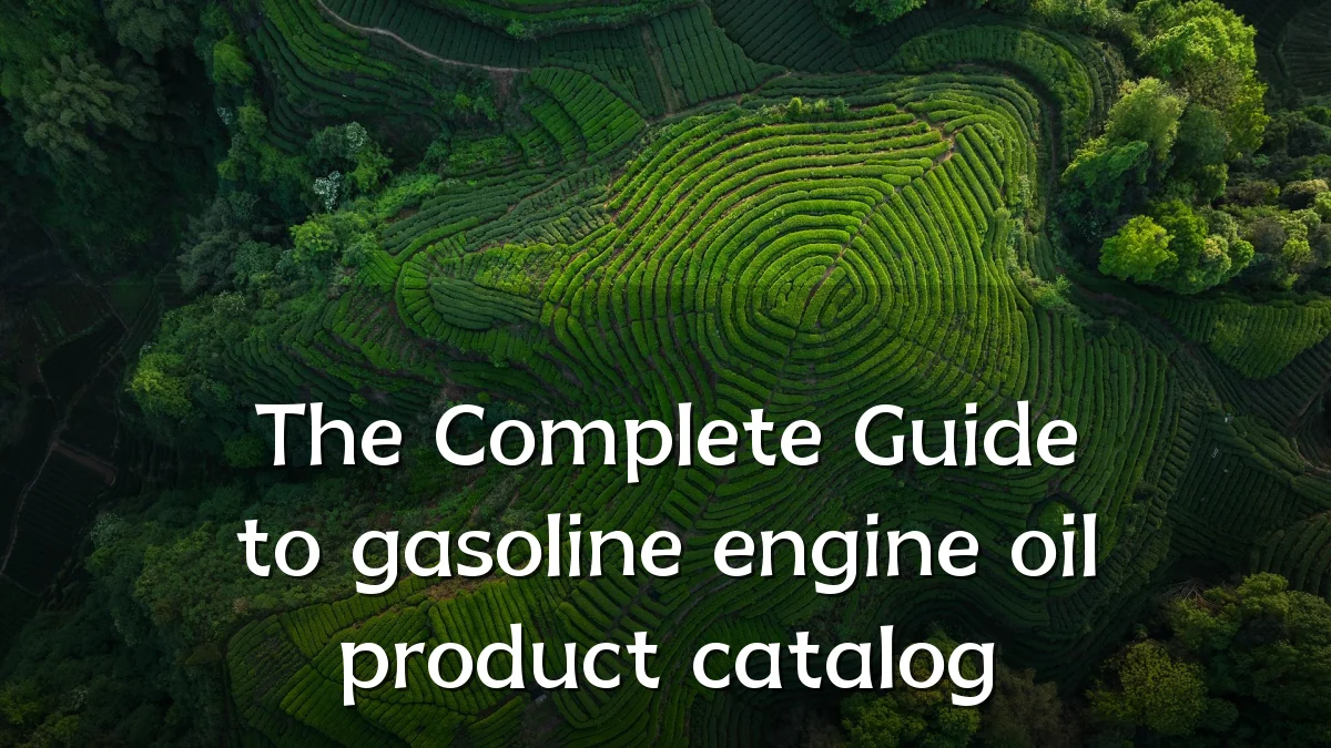 The Complete Guide to gasoline engine oil product catalog