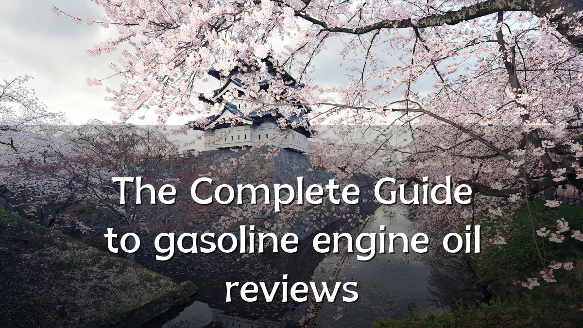 The Complete Guide to gasoline engine oil reviews