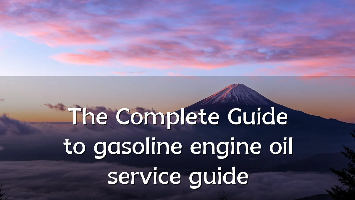 The Complete Guide to gasoline engine oil service guide
