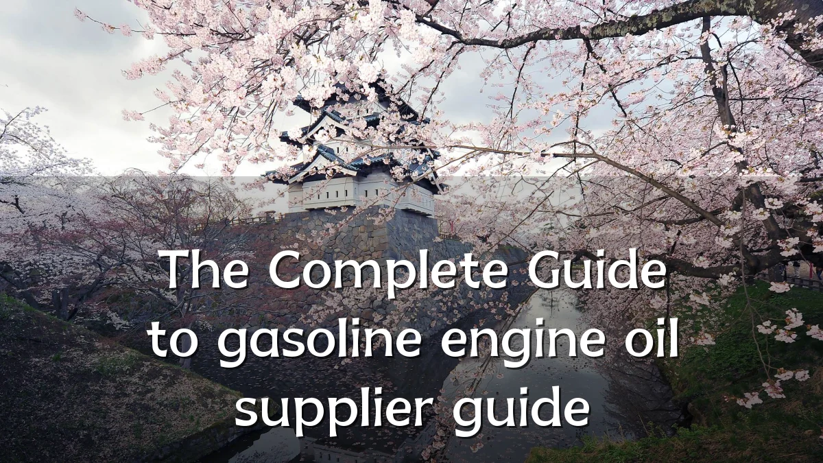 The Complete Guide to gasoline engine oil supplier guide
