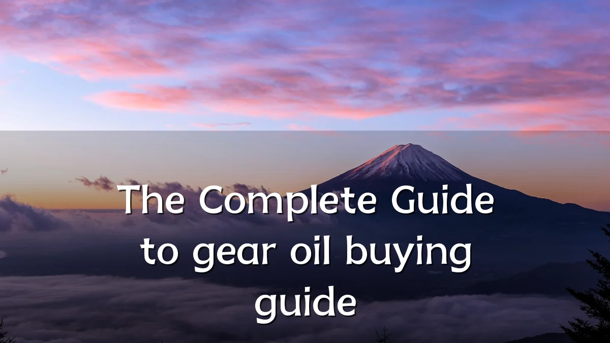 The Complete Guide to gear oil buying guide