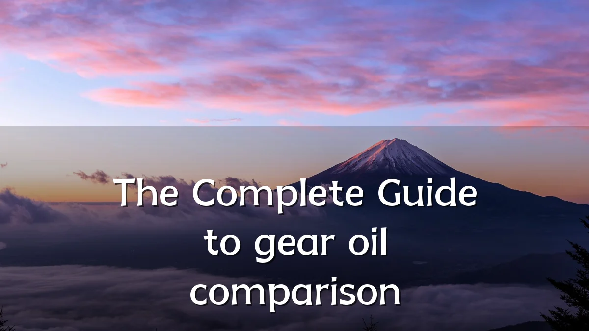 The Complete Guide to gear oil comparison