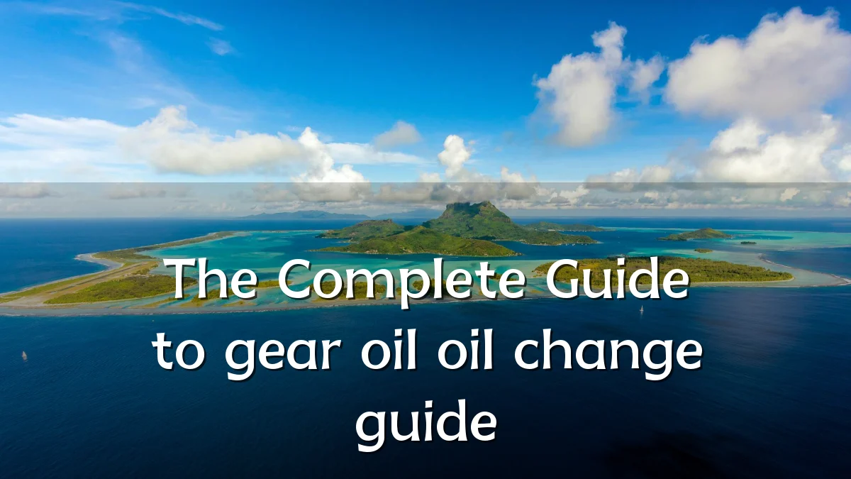 The Complete Guide to gear oil oil change guide
