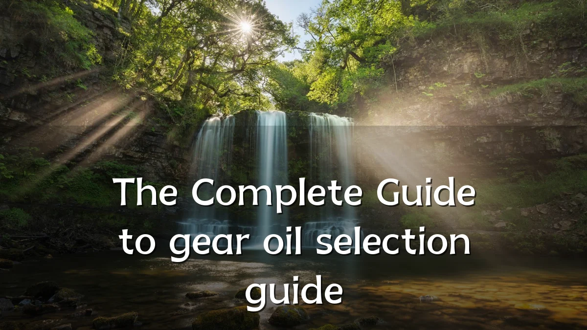 The Complete Guide to gear oil selection guide