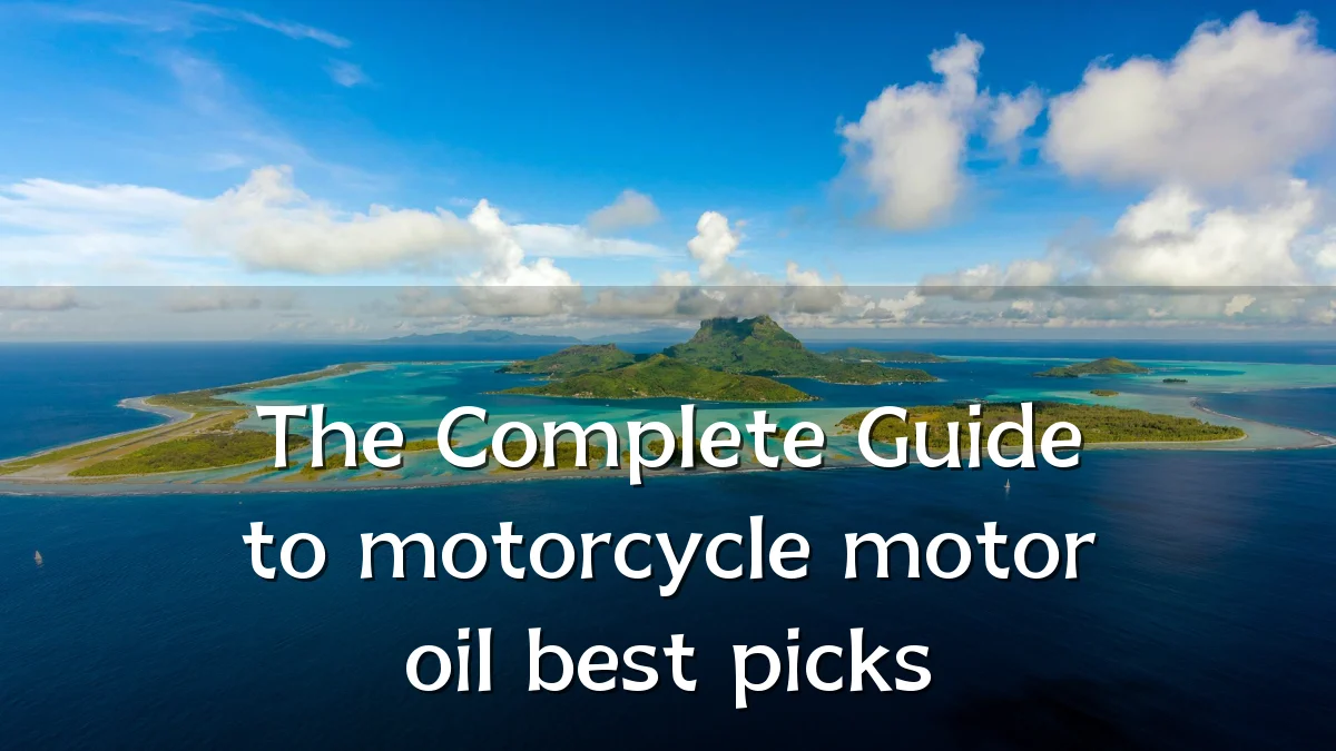 The Complete Guide to motorcycle motor oil best picks