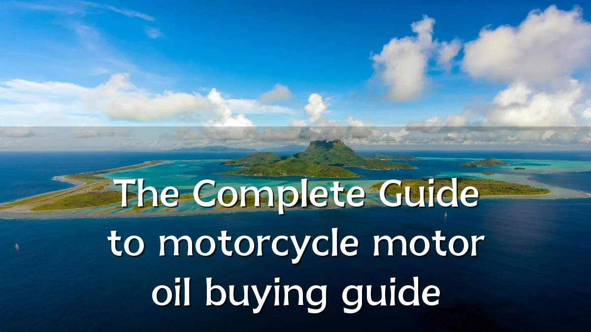 The Complete Guide to motorcycle motor oil buying guide