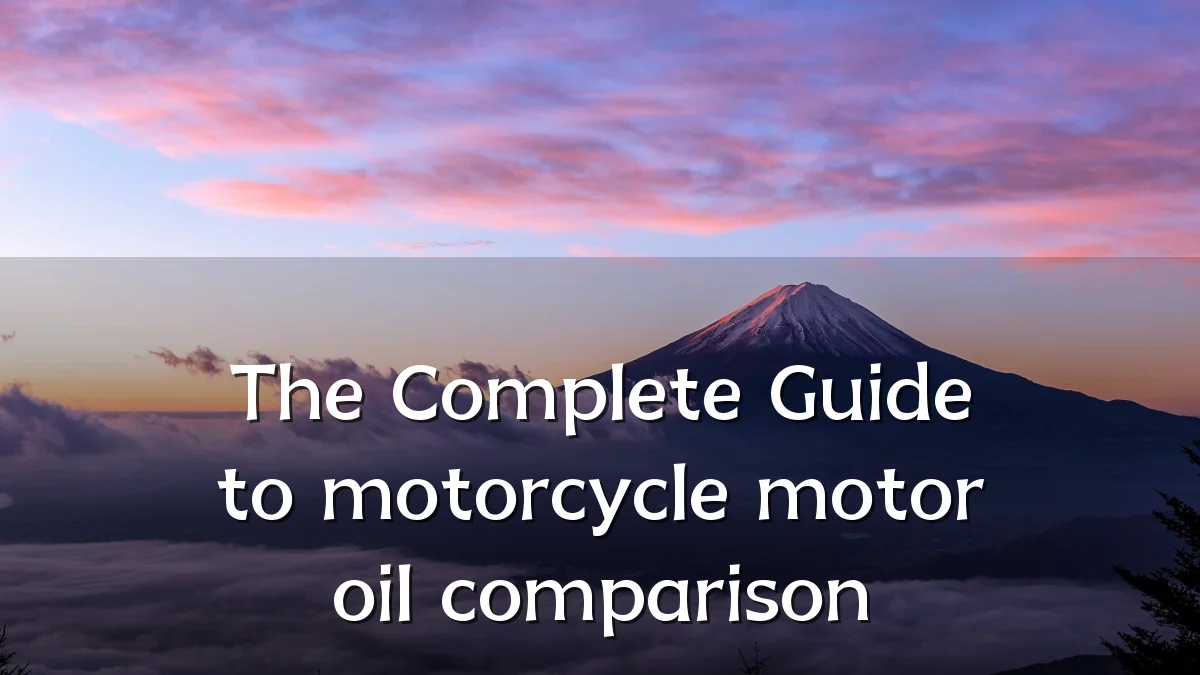 The Complete Guide to motorcycle motor oil comparison