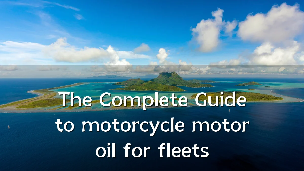 The Complete Guide to motorcycle motor oil for fleets