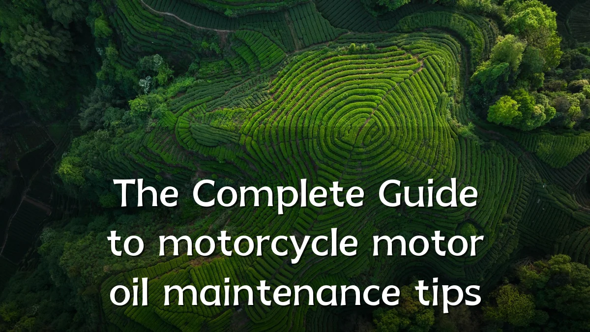 The Complete Guide to motorcycle motor oil maintenance tips