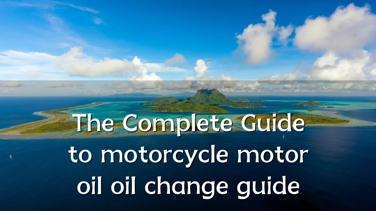 The Complete Guide to motorcycle motor oil oil change guide