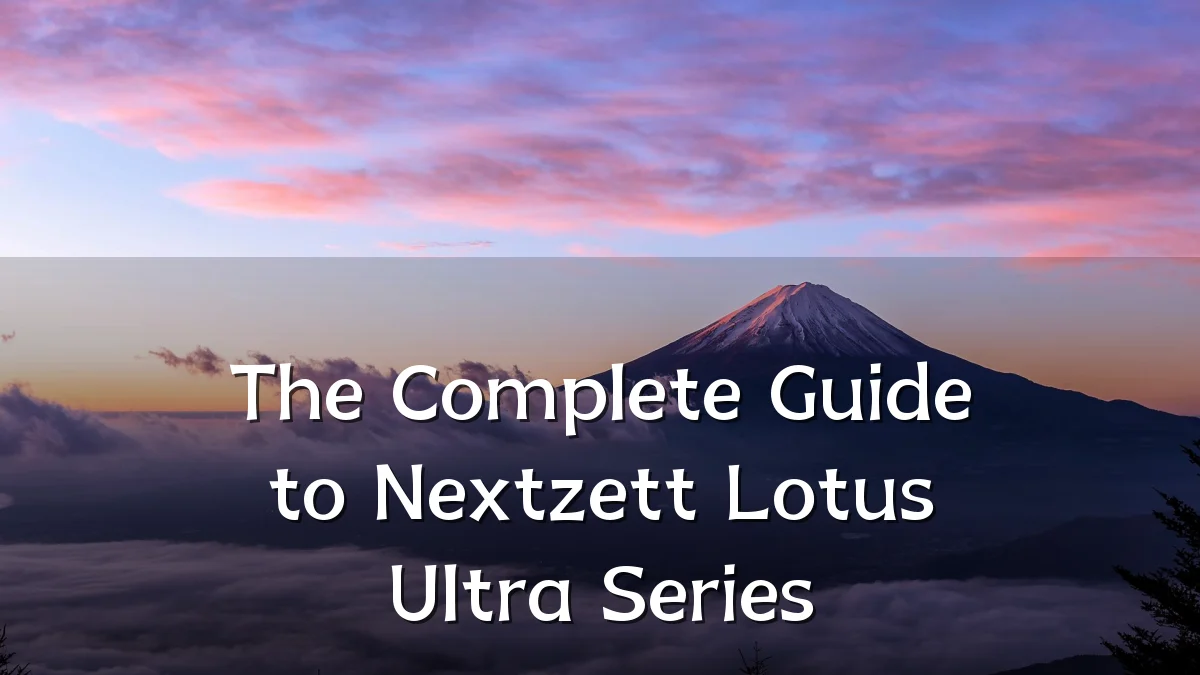 The Complete Guide to Nextzett Lotus Ultra Series