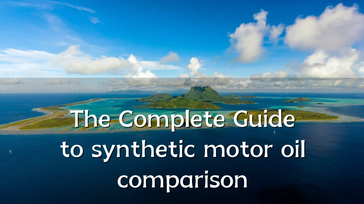 The Complete Guide to synthetic motor oil comparison