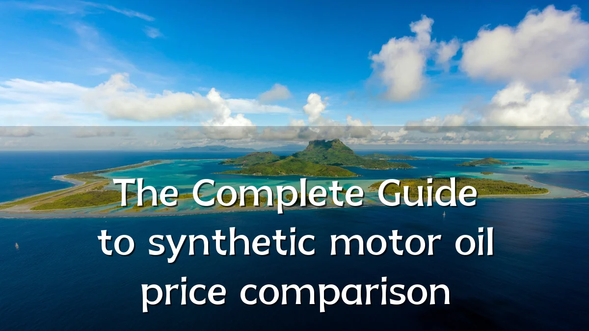 The Complete Guide to synthetic motor oil price comparison